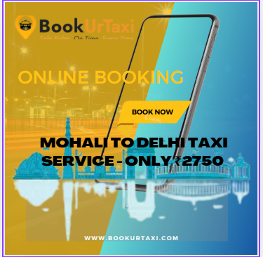 Mohali to Delhi Taxi Service - Only ₹2750 | Book Ur Taxi