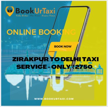 Zirakpur to Delhi Taxi Service - Only ₹2750 - Book Ur Taxi